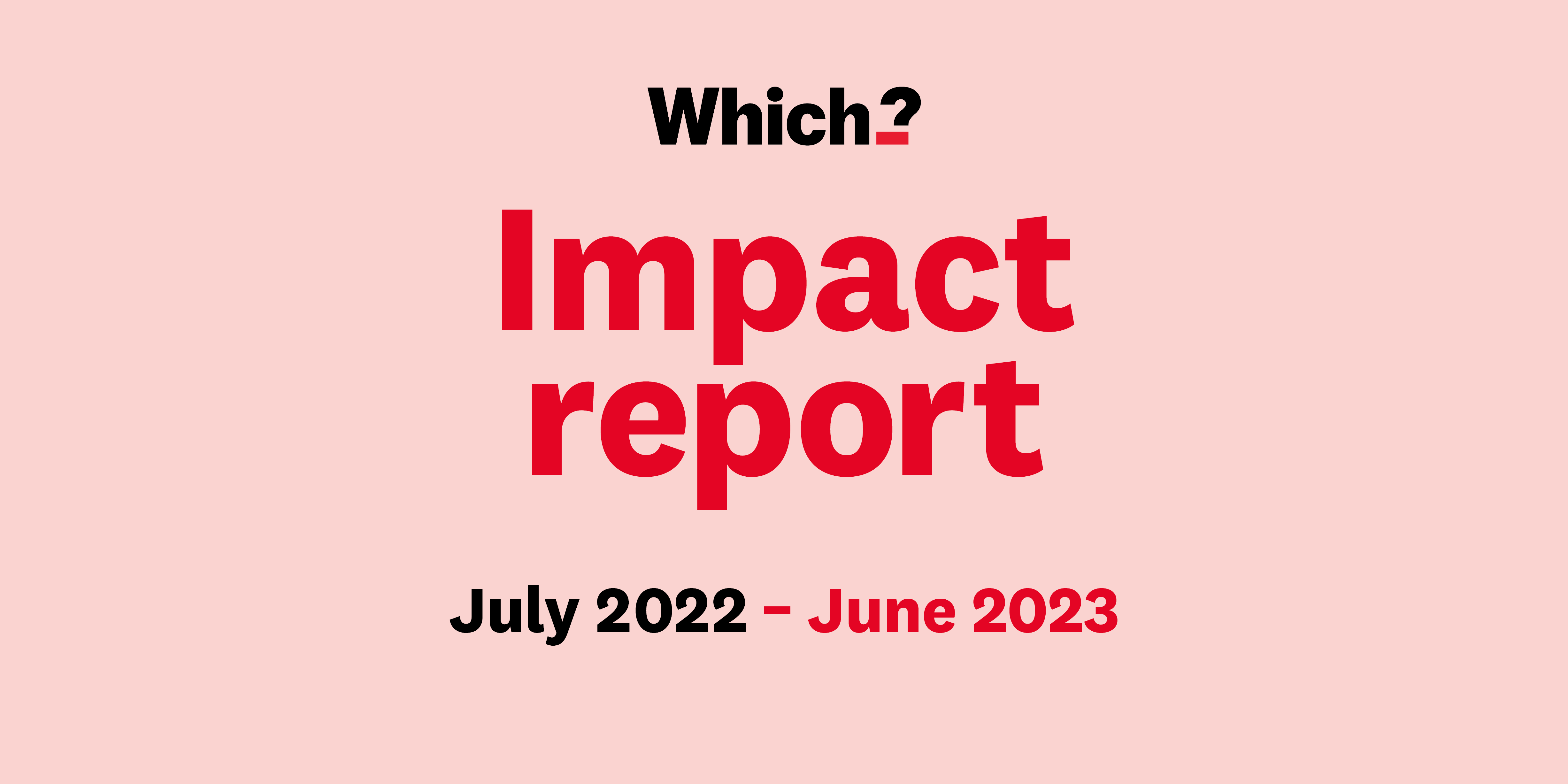 Which? Impact 2022 - 2023 - Which? Policy and insight